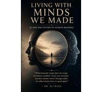 Living With The Minds We Made: AI And The Future Of Human Meaning