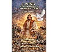 LIVING WITH THE THINGS THAT BITE AND TEAR: (Condensed Summaries and Devotions) (Protestant Version)