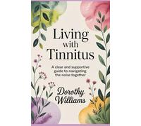 Living With Tinnitus: A Clear and Supportive Guide to Navigating the Noise Together