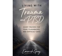 Living With Trauma and PTSD: Short Prayers for Fear, Flashbacks, and Difficult Days