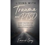 Living With Trauma and PTSD: Short Prayers for Fear, Flashbacks, and Difficult Days