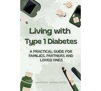 Living with Type 1 Diabetes: A guide for Families and Loved Ones