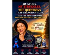 Living with Type 1 Diabetes for 40 Years: My Story, My Struggles, the Questions That Changed My Life, and the Health Support Most Doctors Will Not Discuss