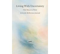 Living With Uncertainty: One Step at a Time A Gentle Reflection Journal