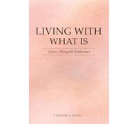 LIVING WITH WHAT IS: Grace, Alongside Endurance