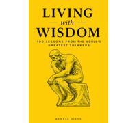 Living with Wisdom: 100 Lessons from the World's Greatest Thinkers