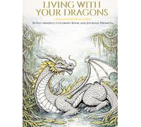 Living With Your Dragon: A Guided Journal for Acceptance and Resilience with 30 Day Mindful Coloring and Prompts