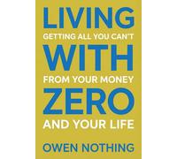 Living With Zero: Getting All You Can't From Your Money And Your Life