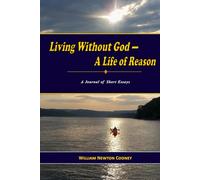 Living Without God-A Life of Reason: A Journal of Short Essays