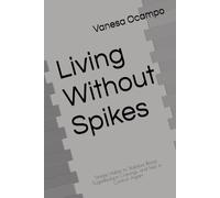 Living Without Spikes: Simple Habits to Stabilize Blood Sugar,Reduce Cravings, and Feel in Control Again