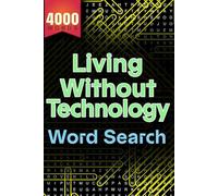 Living Without Technology: Word Search Puzzle Book | Embracing Simplicity and Tradition | 4000 Hidden Words: 200 Unique Themed Word Search Puzzles ... | Print for Brain Training and Relaxation