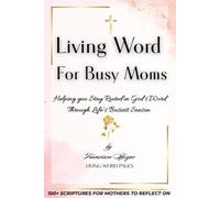 Living Word For Busy Moms: Helping you Stay Rooted in God’s Word Through Life’s Busiest Season