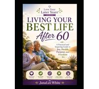 Living Your Best Life After 60: Love Your Later Years Series