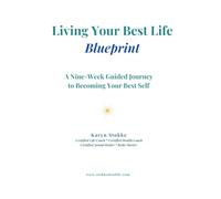 Living Your Best Life Blueprint: A Nine-W uided Journey to Becoming Your Best Self