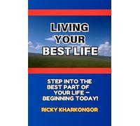 Living Your Best Life: Step into the Best Part of Your Life - Beginning Today!