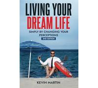 Living Your Dream Life: Simply by Changing Your Perceptions