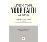 Living Your Faith At Work: Where Career Meets Worship