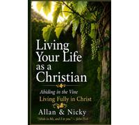 Living Your Life as a Christian: Abiding in the Vine: Living Fully in Christ