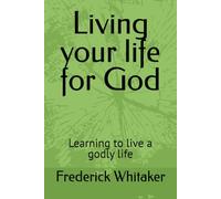 Living your life for God: Learning to live a godly life