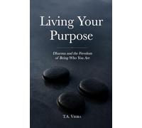 Living Your Purpose: Dharma and the Freedom of Being Who You Are