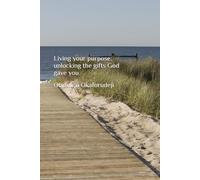 Living your purpose: Unlocking the gifts God gave you