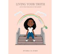 Living Your Truth Life On The Other Side Of The Rainbow.