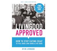 Livingood Approved: How to Stop Eating C.R.A.P. to Feel Good, Look Good, and Live Good