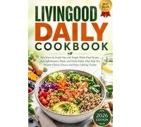 Livingood Daily Cookbook: Heal from the Inside Out with Simple Whole-Food Recipes, Anti-Inflammatory Meals, and Daily Habits That Help You Prevent Chronic Disease and Enjoy Lifelong Vitality