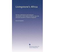 Livingstone's Africa: Perilous adventures and extensive discoveries in the interior of Africa, from the personal narrative of David Livingstone