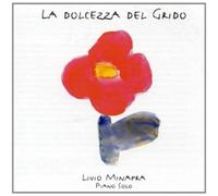 Livio Minafra - La Dolcezza Del Grido