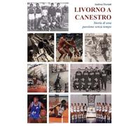 LIVORNO A CANESTRO: Storia di una passione senza tempo
