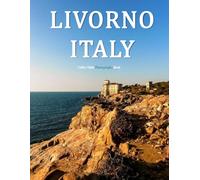 Livorno Italy: A Beautifully Curated Coffee Table Book for Travel and Tourism Enthusiasts