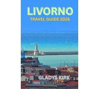 LIVORNO TRAVEL GUIDE 2026: Discover Tuscany’s Coastal Gem: Culture, Cuisine, and Coastal Adventures Await