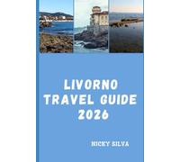 LIVORNO TRAVEL GUIDE 2026: Exploring Livorno’s Coastal Charm, Historic Gems, and Hidden Treasures