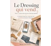 Livre 1 : Le Secret des Annonces Vinted qui explosent: Rendre vos annonces plus visibles, plus claires et plus convaincantes en 7 jours (Le Dressing Qui Vend)