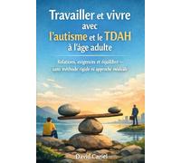 LIVRE 3 Travailler et vivre avec l’autisme et le TDAH à l’âge adulte: «Relations, exigences et équilibre - sans méthode rigide ni approche médicale»
