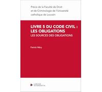 Livre 5 du Code civil : les obligations: Volume 1 : les sources des obligations