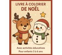 Livre à Colorier de Noël: pour Enfants 3-6 Ans : Activités Éducatives, Coloriages Mignons, Jeux Faciles - Spécial Fêtes et Hiver