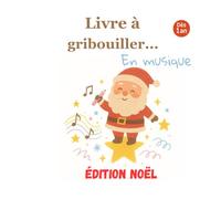 Livre à Gribouiller... en Musique - Édition noël: Dès 1 an - Cadeau de Noël -