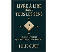Livre à lire dans tous les sens: le sens n'existe que parce qu'on cherche
