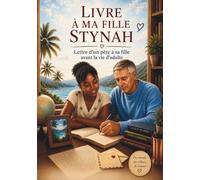 LIVRE A MA FILLE STYNAH: Lettre d’un père à sa fille avant la vie adulte