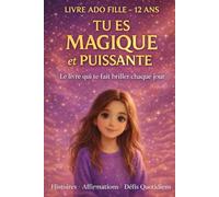Livre Ado Fille 12 ans, TU ES MAGIQUE et PUISSANTE, Le Livre Qui te Fait Briller Chaque jour: 30 Histoires inspirantes, affirmations positives et défis doux pour grandir avec confiance