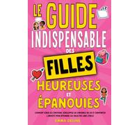 Livre ado fille : Le guide indispensable des filles heureuses et épanouies: Comment gérer ses émotions, développez sa confiance en soi et surmonter ... Le cadeau idéal pour les f de 12 ans à 16 ans