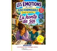 Livre ado formidable coloriage adulte idée cadeau fille garçon 13 14 15 16 ans : Les Émotions Emma et Gabriel: La honte de soi - roman illustré avec ... de votre ado formidable - Emma et Gabriel)
