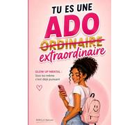 Livre ado : Tu es extraordinaire, Développement personnel pour fille de 9 à 14 ans - confiance en soi, émotions, pensées positives: Pour les filles qui veulent révéler leur potentiel