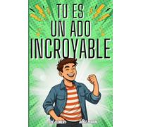 Livre ado : Tu es un ado incroyable: Livre pour ado pour développer la confiance en soi, gérer les émotions, pour garçon de 12 à 16 ans