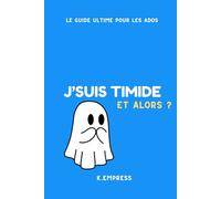 Livre ados : J'suis timide, et alors ?: Le guide ultime pour oser parler, s'affirmer et être soi même