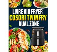 Livre Air Fryer COSORI Twinfry Dual Zone: 300 Recettes rapides et croustillantes pour des repas sains et savoureux