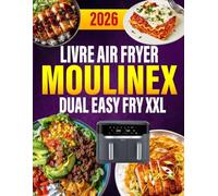 Livre Air Fryer Moulinex Dual Easy Fry XXL: 400 recettes ultra-croustillantes, rapides et faciles pour des repas gourmands qui plaisent à toute la famille