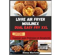 Livre Air Fryer Moulinex Dual Easy Fry XXL: Cuisiner avec Précision et Simplicité.